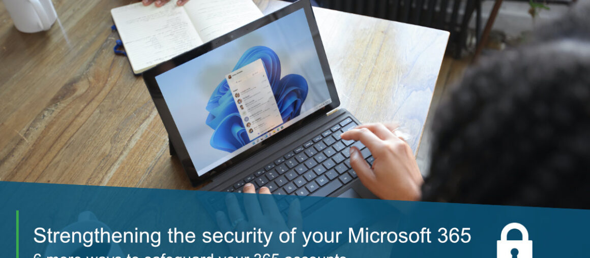 Microsoft 365 – 6 more ways to safeguard your 365 accounts
