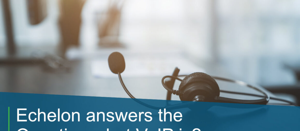 Echelon answers the Question what VoIP is?