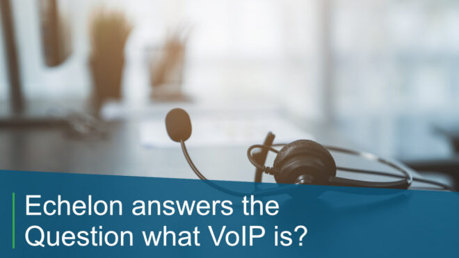 Echelon answers the Question what VoIP is?
