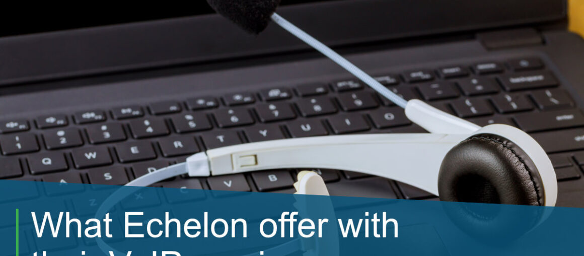 What Echelon offer with their VoIP services